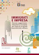 Guida per IMMIGRATI E IMPRESA - Percorsi, suggerimenti, indicazioni e normative per l’avvio di un’attività imprenditoriale a Milano